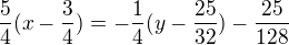 kopírovat do textarea $\frac{5}{4}(x-\frac{3}{4})=-\frac{1}{4}(y-\frac{25}{32})-\frac{25}{128}$