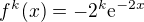 $f^k(x)=-2^k\mathrm{e}^{-2x}$