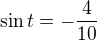 $\sin t=-\frac{4}{10}$
