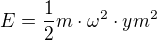 $E=\frac{1}{2}m\cdot \omega ^{2}\cdot ym^{2}$
