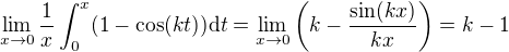 $\lim_{x\to0}\frac{1}{x}\int_0^x(1-\cos(kt))\mathrm{d}t = \lim_{x\to0}\left(k-\frac{\sin(kx)}{kx}\right) = k-1$