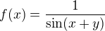 $f(x)=\frac{1}{\sin (x+y)}$