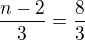 $\frac{n-2}{3}=\frac 83$