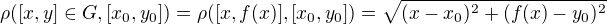 $\rho([x,y]\in G,[x_0,y_0])=\rho([x,f(x)],[x_0,y_0])=\sqrt{(x-x_0)^2+(f(x)-y_0)^2}$