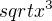 $sqrt{x^3}$