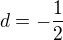 $d = -\frac{1}{2}$