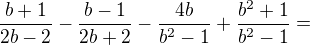 $\frac{b+1}{2b-2}-\frac{b-1}{2b+2}-\frac{4b}{b^2-1}+\frac{b^2+1}{b^2-1}=$