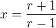 $x=\frac{r+1}{r-1}$