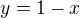 $y = 1-x$