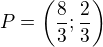 $P=\left(\frac 83;\frac 23\right)$