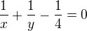 $\frac{1}{x} + \frac{1}{y} - \frac{1}{4} = 0$