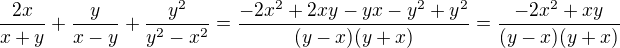 $\frac{2x}{x+y}+\frac{y}{x-y}+\frac{y^2}{y^2-x^2}=\frac{-2x^2+2xy-yx-y^2+y^2}{(y-x)(y+x)}=\frac{-2x^2+xy}{(y-x)(y+x)}$