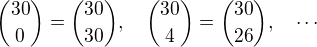 ${30\choose 0}={30\choose 30},\quad{30\choose 4}={30\choose 26},\quad\cdots$