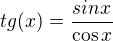 $tg(x)=\frac{sinx}{\cos x}$