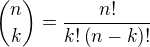 ${n\choose k}=\frac{n!}{k!\left(n-k\right)!}$