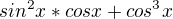 $sin^{2}x * cosx + cos^{3}x$