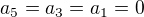 $a_5 = a_3 = a_1 = 0$