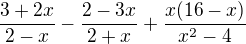 $\frac{3+2x}{2-x}-\frac{2-3x}{2+x}+\frac{x(16-x)}{x^{2}-4}$