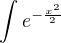 $\int e^{-\frac{x^2}2}$