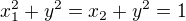 $x_1^2+y^2=x_2+y^2=1$