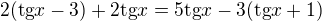 $2(\mathrm{tg}x-3)+2\mathrm{tg}x=5\mathrm{tg}x-3(\mathrm{tg}x+1)$