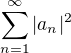 $\sum_{n=1}^{\infty} |a_n|^2$