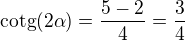 $\mathrm{cotg}(2\alpha)=\frac{5-2}{4}=\frac{3}{4}$