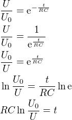 $\frac{U}{U_0}=\mathrm{e}^{-\frac{t}{RC}} \nl \frac{U}{U_0}=\frac{1}{\mathrm{e}^{\frac{t}{RC}}} \nl \frac{U_0}{U}=\mathrm{e}^{\frac{t}{RC}} \nl \ln{\frac{U_0}{U}}=\frac{t}{RC}\ln{\mathrm{e}} \nl RC \ln{\frac{U_0}{U}}=t$