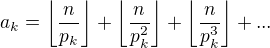 $a_k=\left\lfloor\frac{n}{p_k}\right\rfloor+\left\lfloor\frac{n}{p_k^2}\right\rfloor+\left\lfloor\frac{n}{p_k^3}\right\rfloor+...$