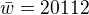 $\bar{w}=20112$