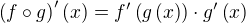 $\(f\circ g\)'\(x\) = f'\(g\(x\)\)\cdot g'\(x\)$