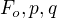 $F_{o},p,q$