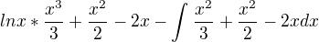 $lnx*\frac{x^{3}}{3}+\frac{x^{2}}{2}-2x-\int_{}^{}\frac{x^{2}}{3}+\frac{x^{2}}{2}-2x dx$