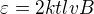 $\varepsilon =2ktlvB$