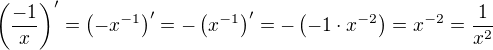 $\left( \frac{-1}{x} \right)' = \left( -x^{-1} \right)' = - \left( x^{-1} \right)' = - \left( -1 \cdot x^{-2} \right) = x^{-2} = \frac{1}{x^2}$