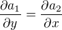 $\frac{\partial a_1}{\partial y}=\frac{\partial a_2}{\partial x}$
