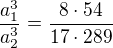 $\frac{a_1^3}{a_2^3}=\frac{8\cdot 54}{17\cdot 289}$