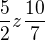 $\frac52 z \frac {10}{7}$