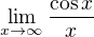 $\lim_{x\to \infty }\frac{\cos x}{x}$