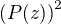 $\left(P(z)\right)^2$