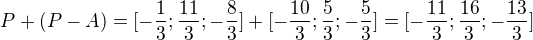 $P+(P-A)=[-\frac13;\frac{11}{3};-\frac{8}{3}]+[-\frac{10}{3};\frac53;-\frac53]=[-\frac{11}{3};\frac{16}{3};-\frac{13}{3}]$