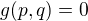 kopírovat do textarea $g(p,q)=0$
