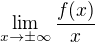 $\lim_{x \to \pm \infty} \frac{f(x)}{x}$