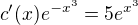 $c'(x)e^{-x^{3}}=5e^{x^{3}}$