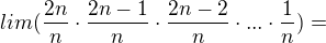 $lim (\frac{2n}{n}\cdot \frac{2n-1}{n}\cdot \frac{2n-2}{n}\cdot ...\cdot \frac{1}{n})=$