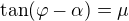 $\tan(\varphi -\alpha )=\mu $