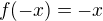 $f(-x)=-x$