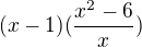 $(x-1)(\frac{{x^2}-6}x)$