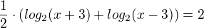 $\frac{1}{2}\cdot(log_2 (x+3)+log_2 (x-3))= 2$