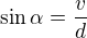 $\sin\alpha=\frac vd$